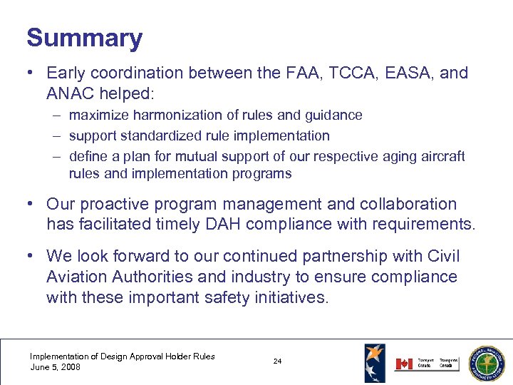 Summary • Early coordination between the FAA, TCCA, EASA, and ANAC helped: – maximize