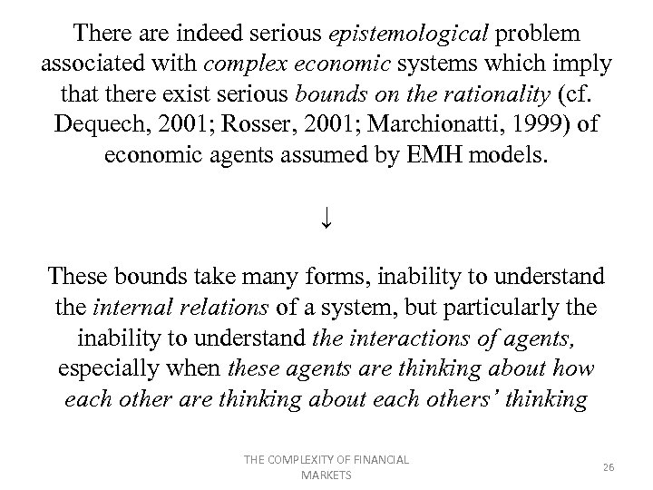 There are indeed serious epistemological problem associated with complex economic systems which imply that