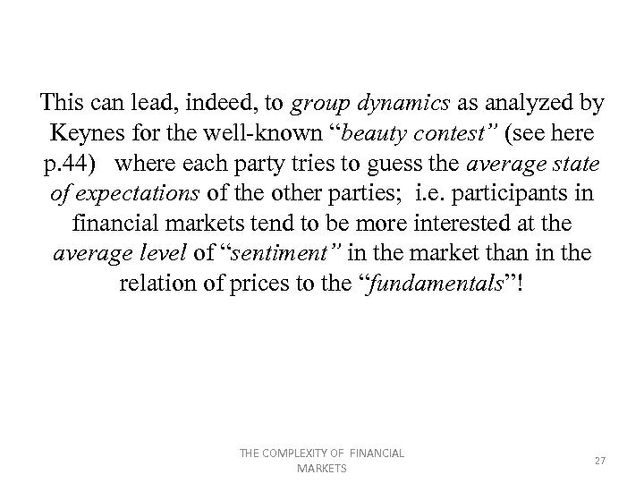 This can lead, indeed, to group dynamics as analyzed by Keynes for the well-known