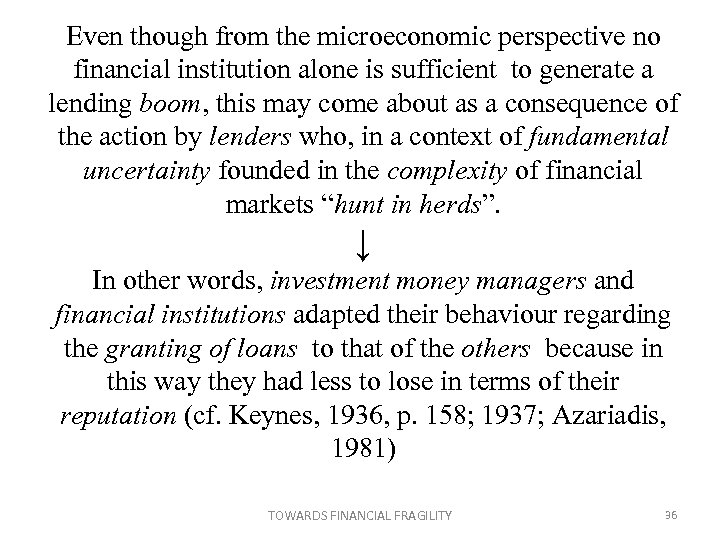 Even though from the microeconomic perspective no financial institution alone is sufficient to generate