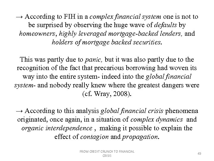 → According to FIH in a complex financial system one is not to be