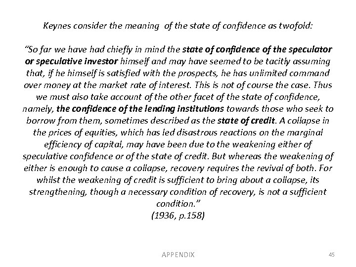 Keynes consider the meaning of the state of confidence as twofold: “So far we