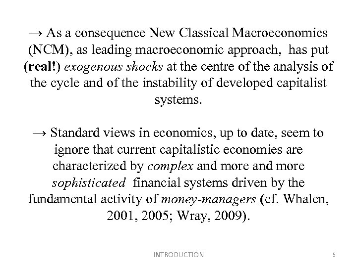 → As a consequence New Classical Macroeconomics (NCM), as leading macroeconomic approach, has put