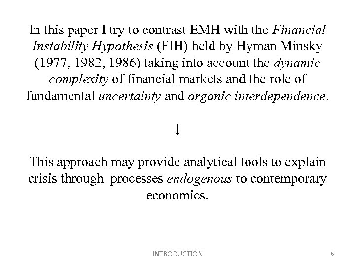 In this paper I try to contrast EMH with the Financial Instability Hypothesis (FIH)