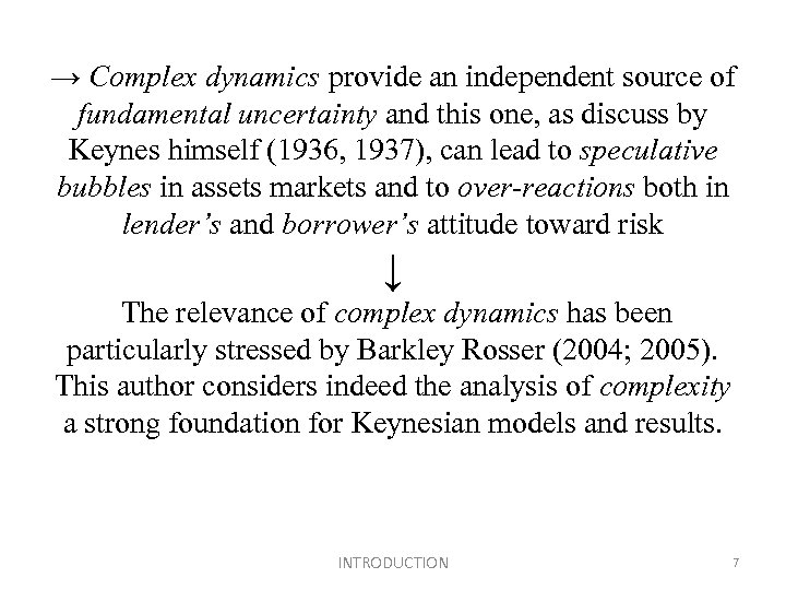 → Complex dynamics provide an independent source of fundamental uncertainty and this one, as