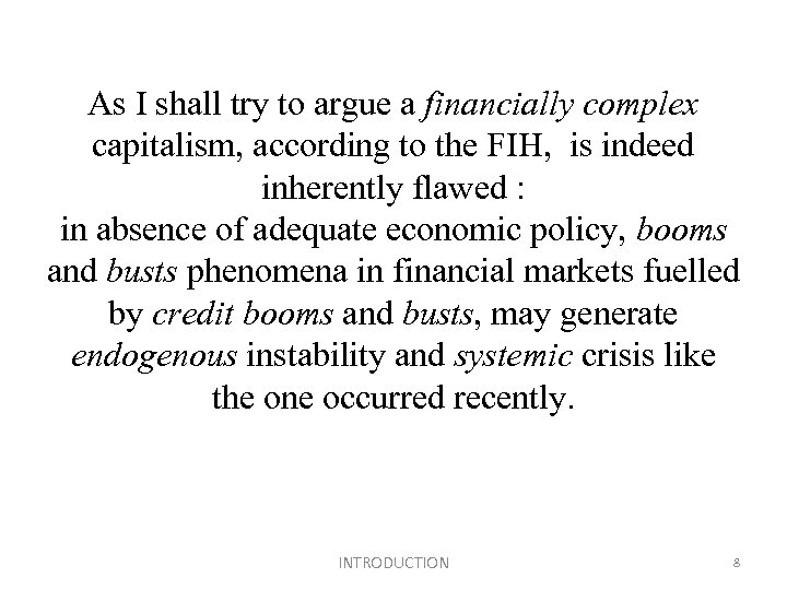 As I shall try to argue a financially complex capitalism, according to the FIH,