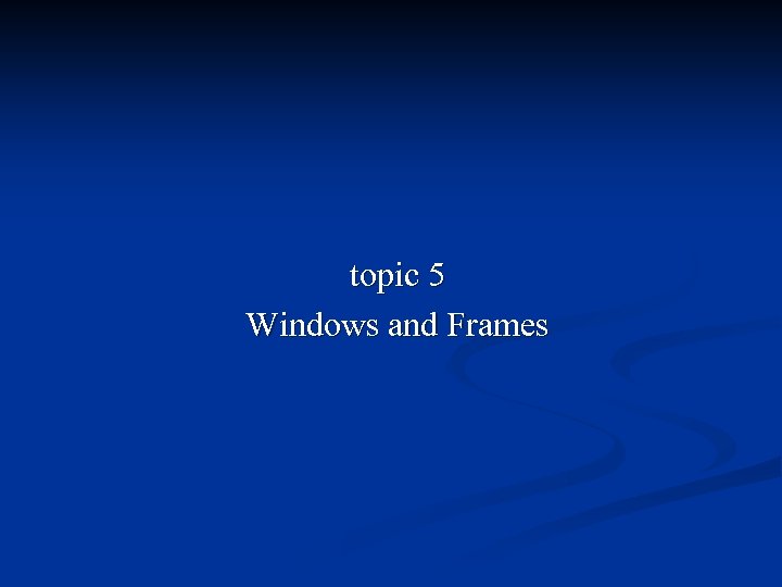 topic 5 Windows and Frames 