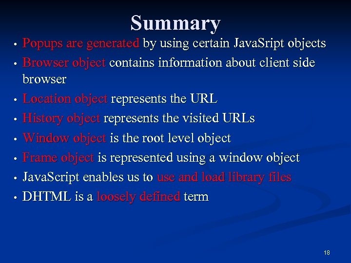 Summary • • Popups are generated by using certain Java. Sript objects Browser object