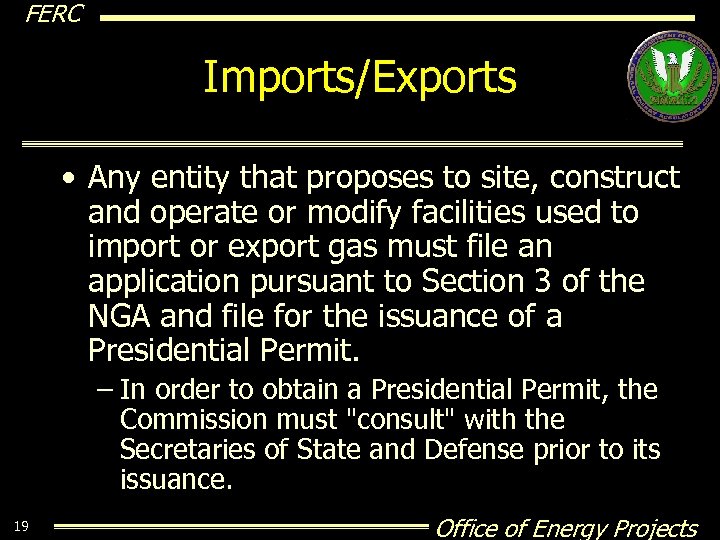 FERC Imports/Exports • Any entity that proposes to site, construct and operate or modify