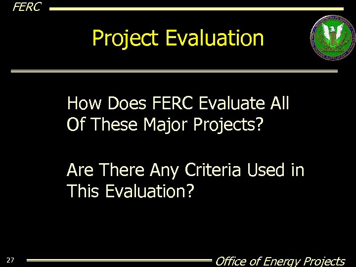 FERC Project Evaluation How Does FERC Evaluate All Of These Major Projects? Are There