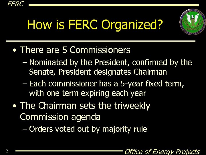 FERC How is FERC Organized? • There are 5 Commissioners – Nominated by the