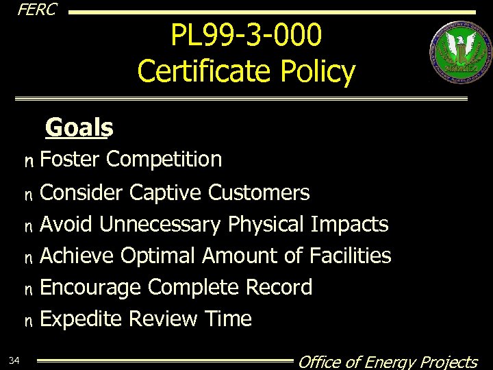 FERC PL 99 -3 -000 Certificate Policy Goals n Foster Competition n n 34