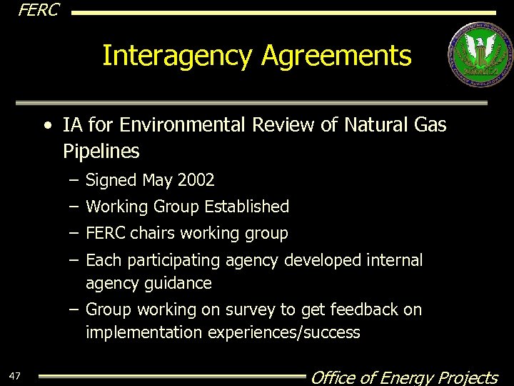 FERC Interagency Agreements • IA for Environmental Review of Natural Gas Pipelines – Signed