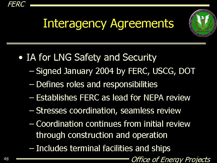 FERC Interagency Agreements • IA for LNG Safety and Security – Signed January 2004