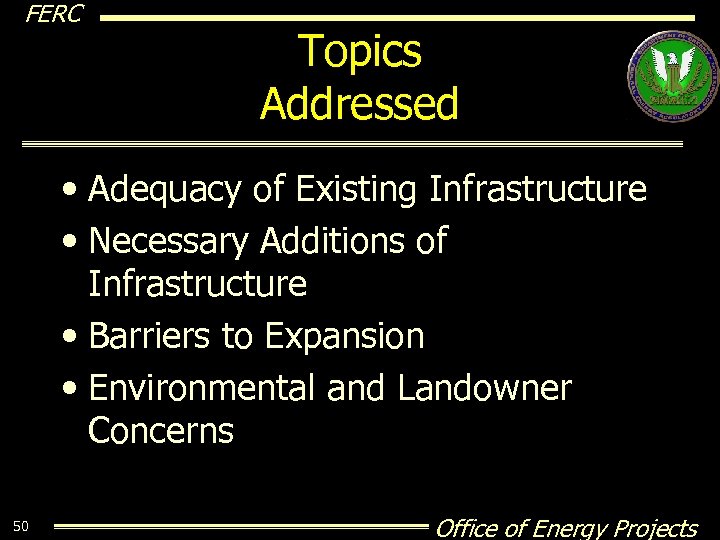 FERC Topics Addressed • Adequacy of Existing Infrastructure • Necessary Additions of Infrastructure •