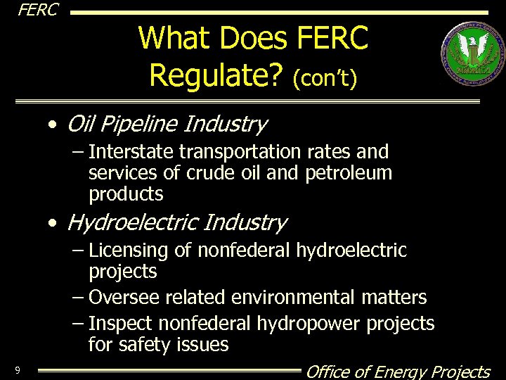 FERC What Does FERC Regulate? (con’t) • Oil Pipeline Industry – Interstate transportation rates