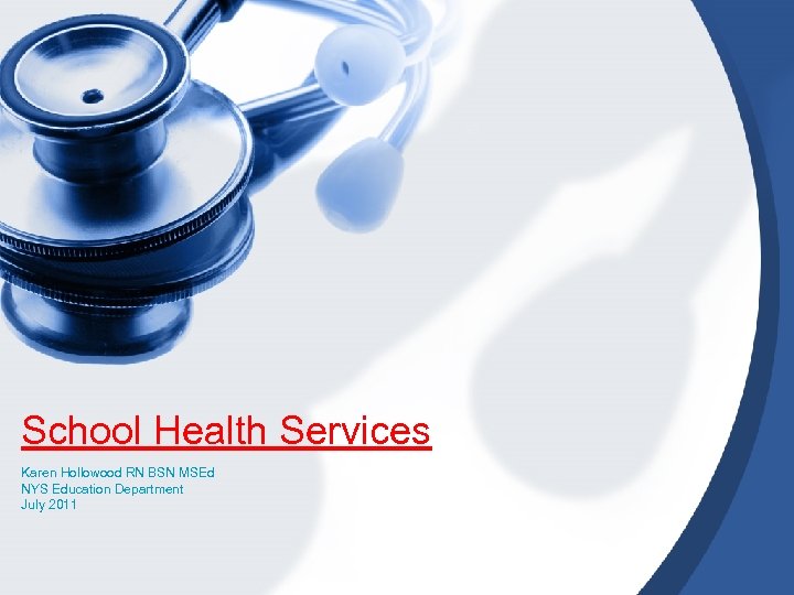 School Health Services Karen Hollowood RN BSN MSEd NYS Education Department July 2011 