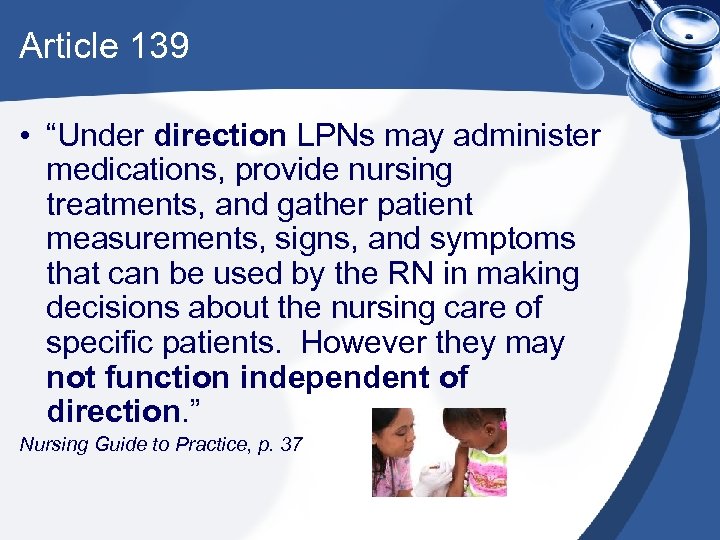 Article 139 • “Under direction LPNs may administer medications, provide nursing treatments, and gather