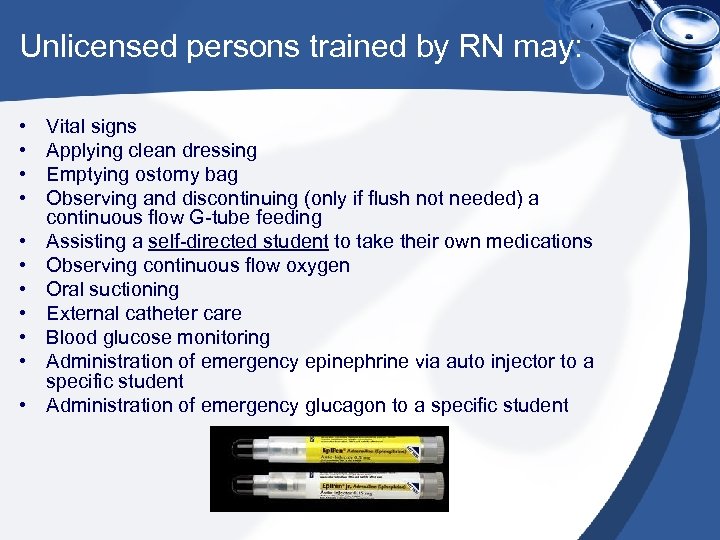 Unlicensed persons trained by RN may: • • • Vital signs Applying clean dressing