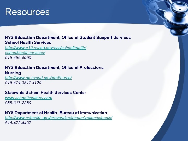 Resources NYS Education Department, Office of Student Support Services School Health Services http: //www.