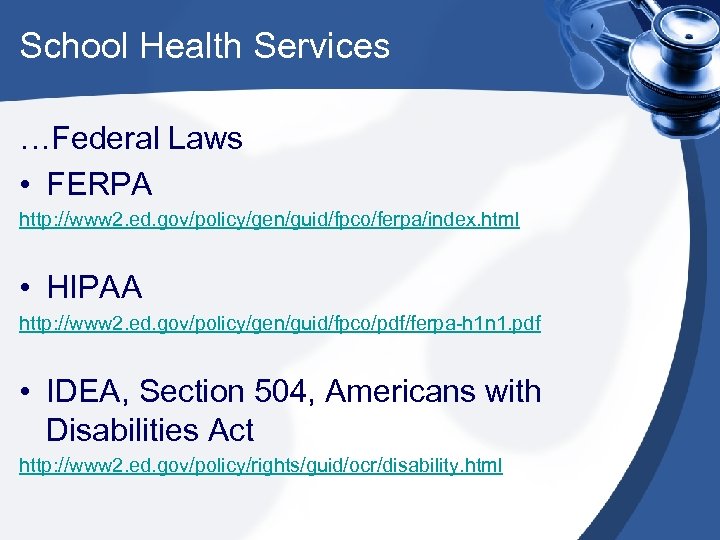 School Health Services …Federal Laws • FERPA http: //www 2. ed. gov/policy/gen/guid/fpco/ferpa/index. html •