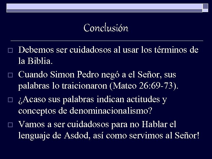 Conclusión o o Debemos ser cuidadosos al usar los términos de la Biblia. Cuando