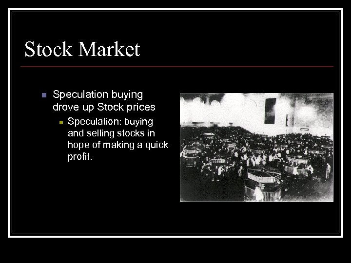 Stock Market n Speculation buying drove up Stock prices n Speculation: buying and selling
