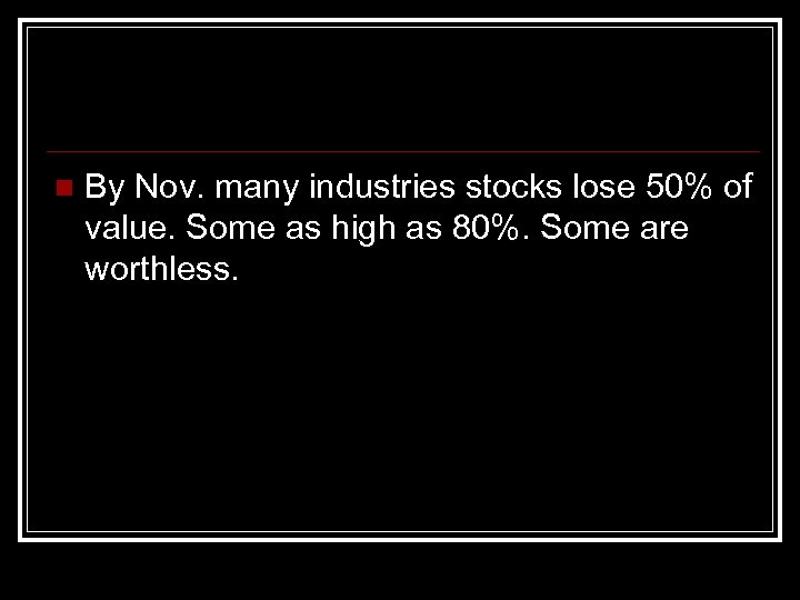 n By Nov. many industries stocks lose 50% of value. Some as high as