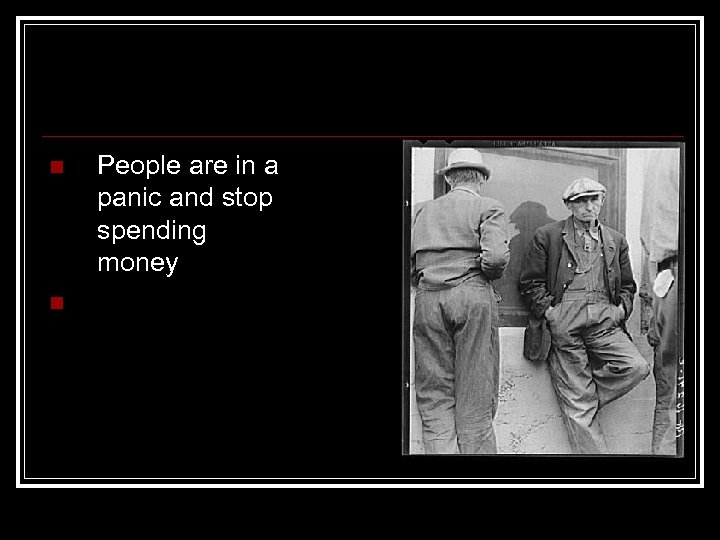 n n People are in a panic and stop spending money 
