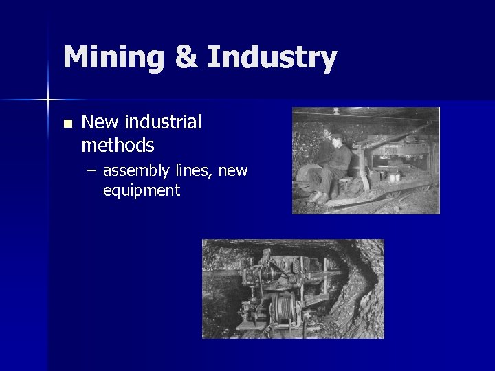 Mining & Industry n New industrial methods – assembly lines, new equipment 
