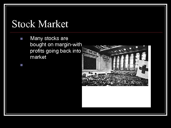 Stock Market n n Many stocks are bought on margin-with profits going back into