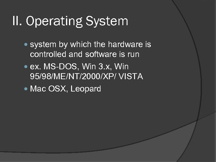 II. Operating System system by which the hardware is controlled and software is run