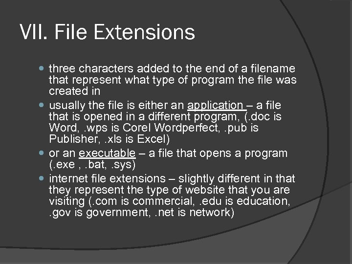 VII. File Extensions three characters added to the end of a filename that represent