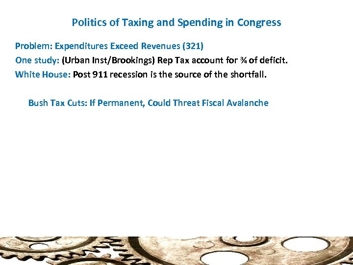 Politics of Taxing and Spending in Congress Problem: Expenditures Exceed Revenues (321) One study: