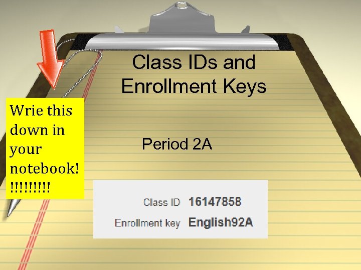 Class IDs and Enrollment Keys Wrie this down in your notebook! !!!!! Period 2
