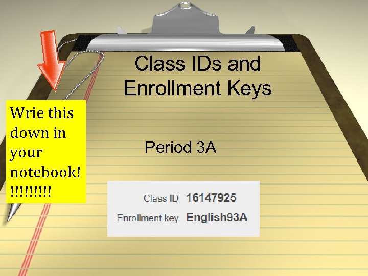 Class IDs and Enrollment Keys Wrie this down in your notebook! !!!!! Period 3