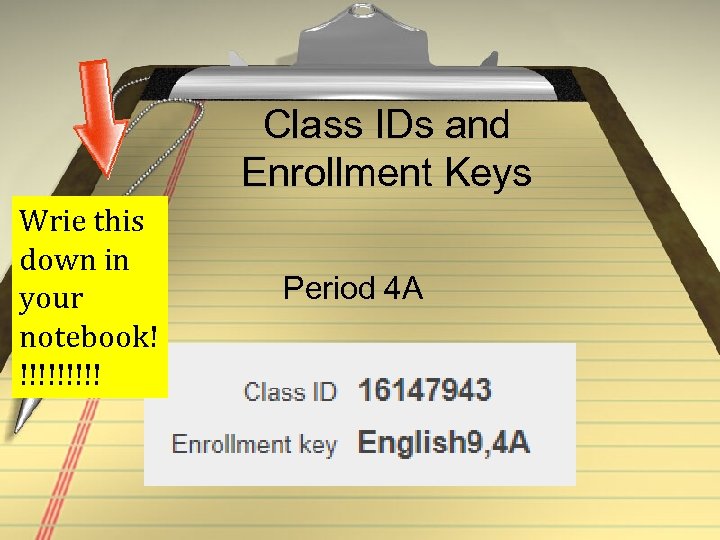 Class IDs and Enrollment Keys Wrie this down in your notebook! !!!!! Period 4