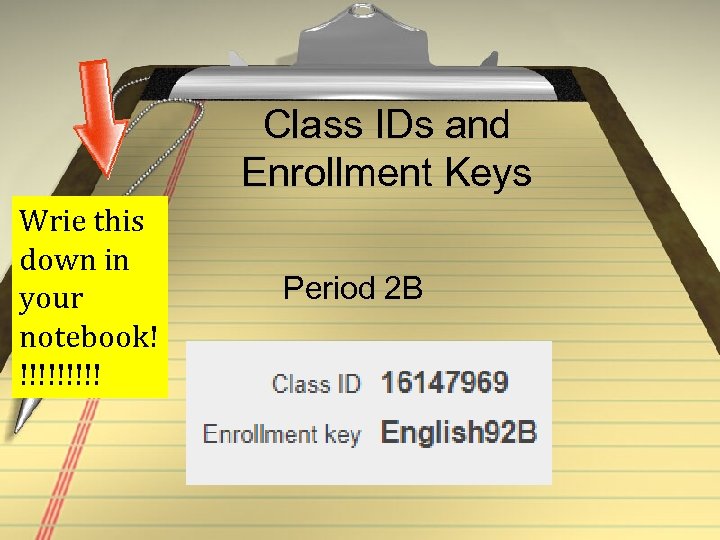 Class IDs and Enrollment Keys Wrie this down in your notebook! !!!!! Period 2