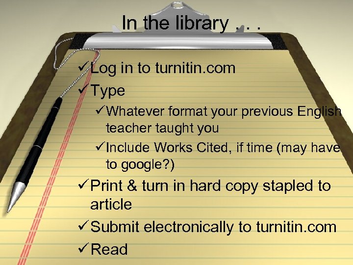 In the library. . . ü Log in to turnitin. com ü Type üWhatever