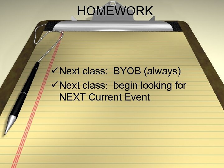 HOMEWORK ü Next class: BYOB (always) ü Next class: begin looking for NEXT Current