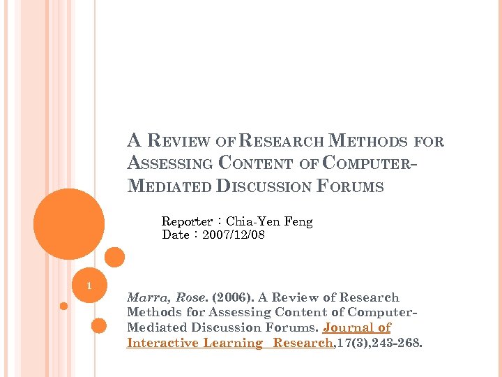 A REVIEW OF RESEARCH METHODS FOR ASSESSING CONTENT OF COMPUTERMEDIATED DISCUSSION FORUMS Reporter：Chia-Yen Feng