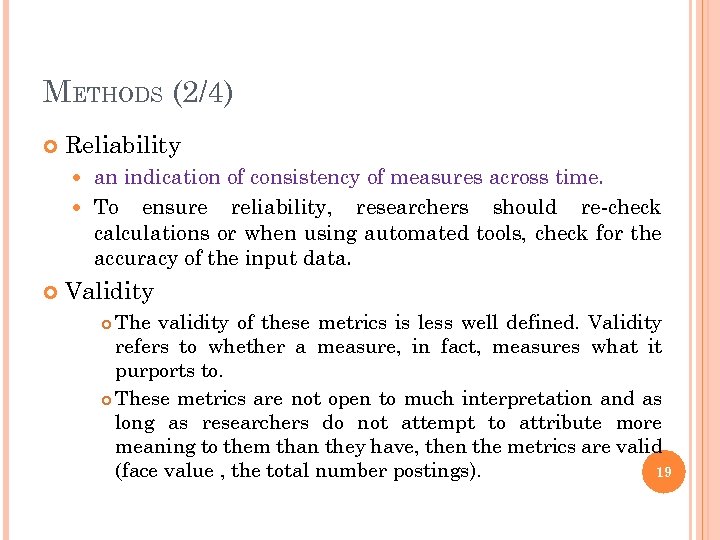 METHODS (2/4) Reliability an indication of consistency of measures across time. To ensure reliability,