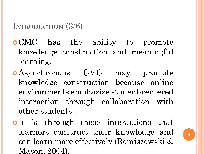 INTRODUCTION (3/6) CMC has the ability to promote knowledge construction and meaningful learning. Asynchronous