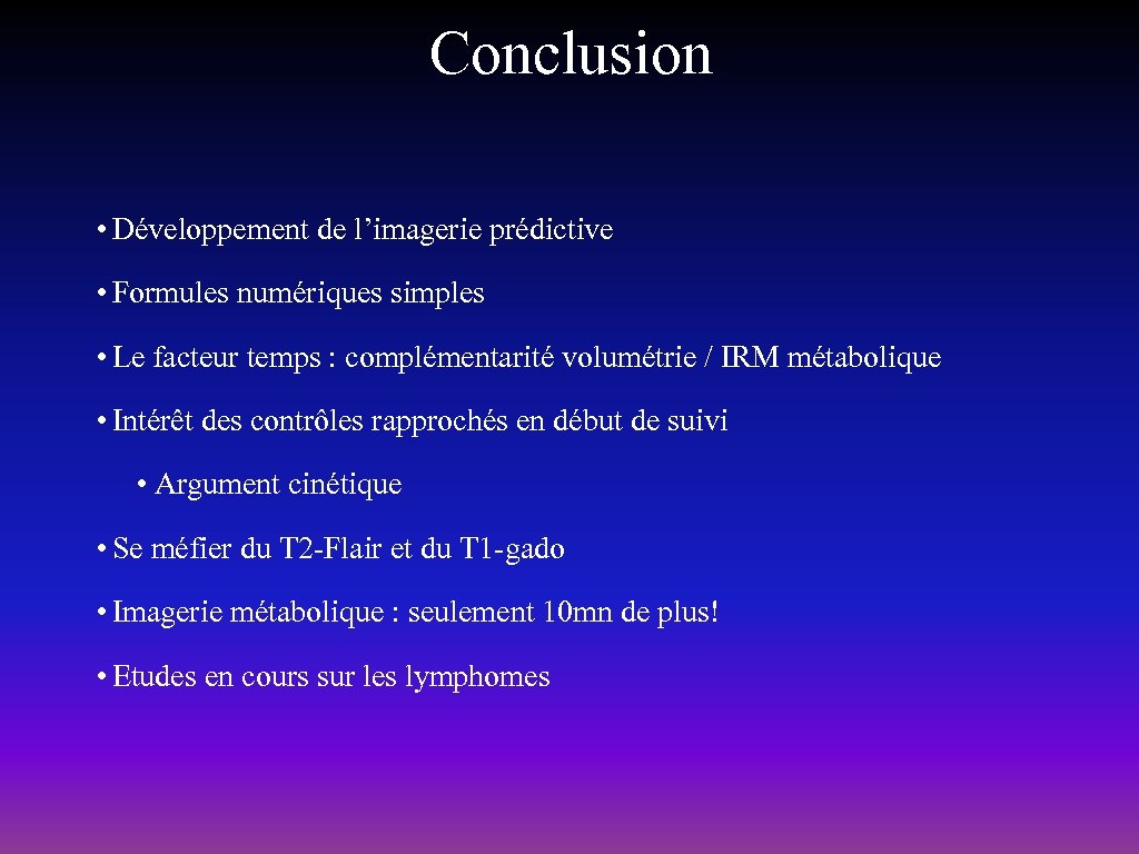 Conclusion • Développement de l’imagerie prédictive • Formules numériques simples • Le facteur temps