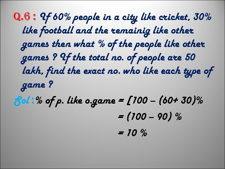 q. 6 : If 60% people in a city like cricket, 30% like football