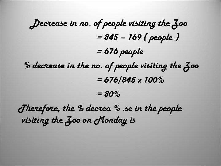 Decrease in no. of people visiting the Zoo = 845 – 169 ( people