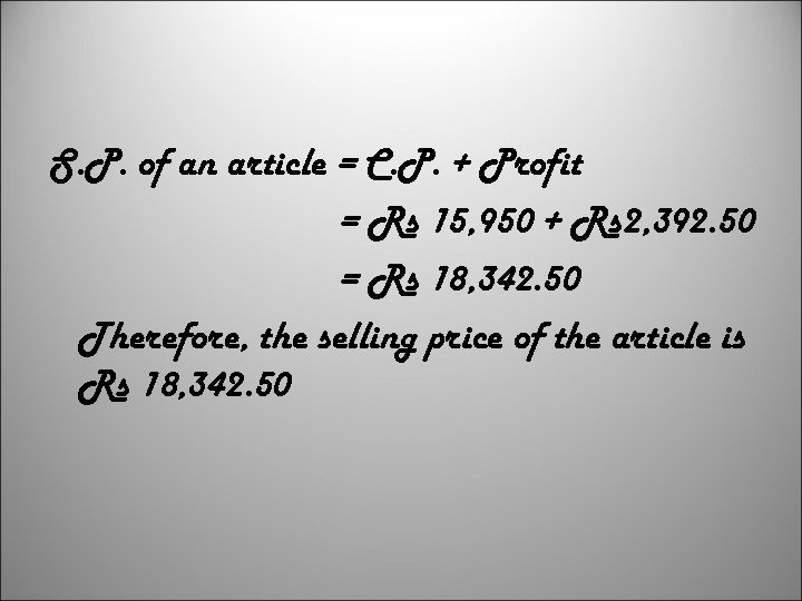 S. P. of an article = C. P. + Profit = Rs 15, 950