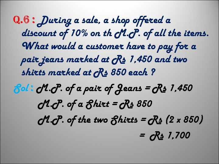 q. 6 : During a sale, a shop offered a discount of 10% on