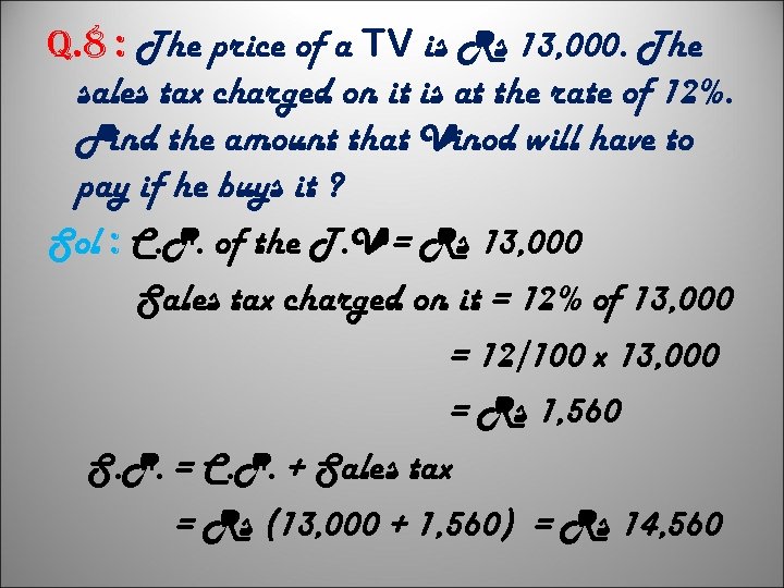 q. 8 : The price of a TV is Rs 13, 000. The sales