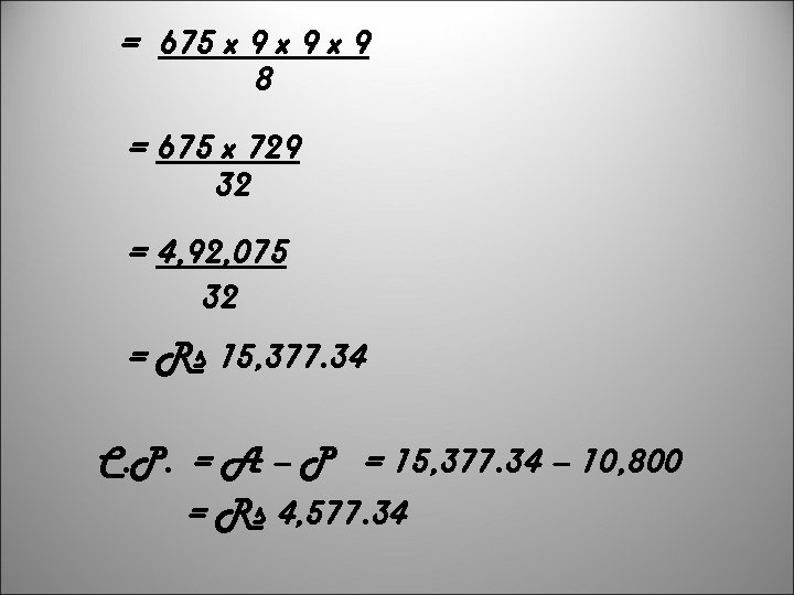 = 675 x 9 x 9 8 = 675 x 729 32 = 4,